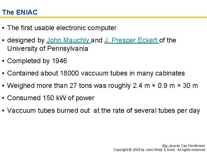 The ENIAC • The first usable electronic computer • designed by John Mauchly and