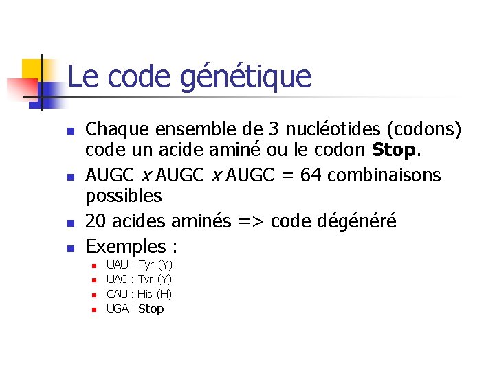 Le code génétique n n Chaque ensemble de 3 nucléotides (codons) code un acide