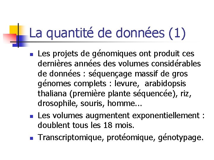 La quantité de données (1) n n n Les projets de génomiques ont produit