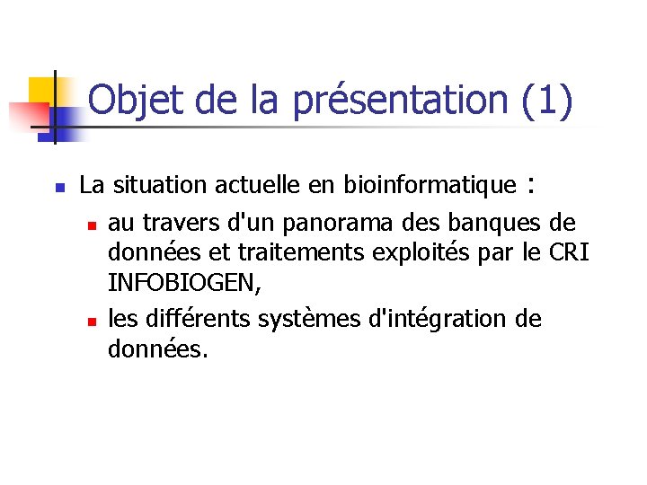 Objet de la présentation (1) n La situation actuelle en bioinformatique : n au