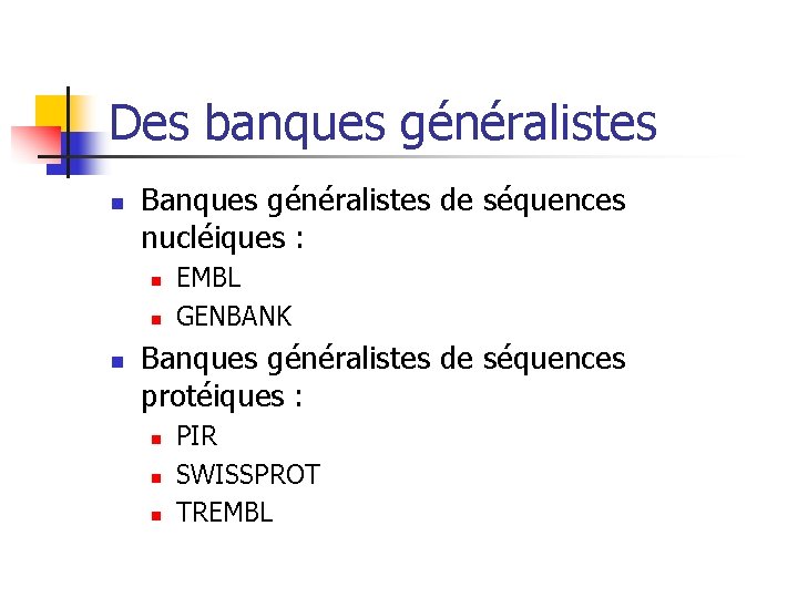 Des banques généralistes n Banques généralistes de séquences nucléiques : n n n EMBL