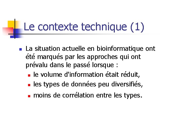 Le contexte technique (1) n La situation actuelle en bioinformatique ont été marqués par