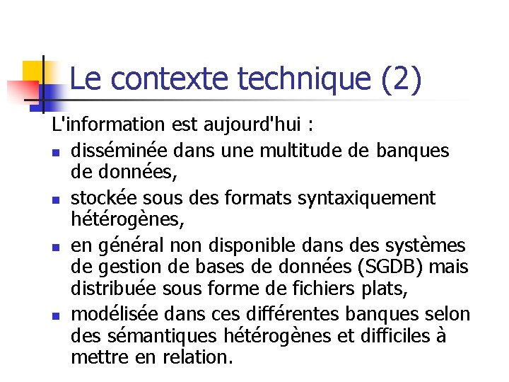 Le contexte technique (2) L'information est aujourd'hui : n disséminée dans une multitude de