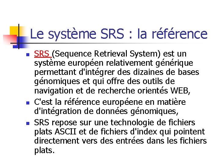 Le système SRS : la référence n n n SRS (Sequence Retrieval System) est