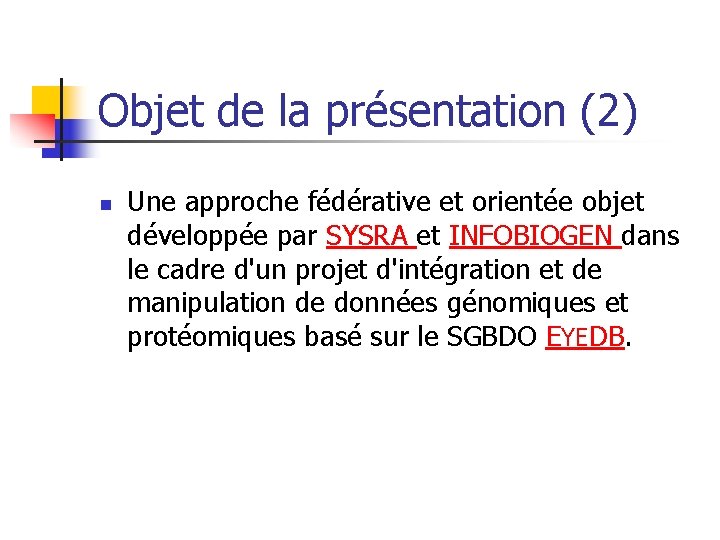 Objet de la présentation (2) n Une approche fédérative et orientée objet développée par