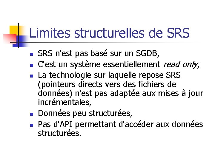 Limites structurelles de SRS n n n SRS n'est pas basé sur un SGDB,