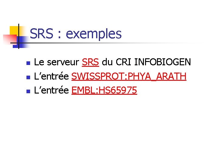 SRS : exemples n n n Le serveur SRS du CRI INFOBIOGEN L’entrée SWISSPROT: