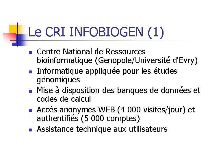 Le CRI INFOBIOGEN (1) n n n Centre National de Ressources bioinformatique (Genopole/Université d'Evry)