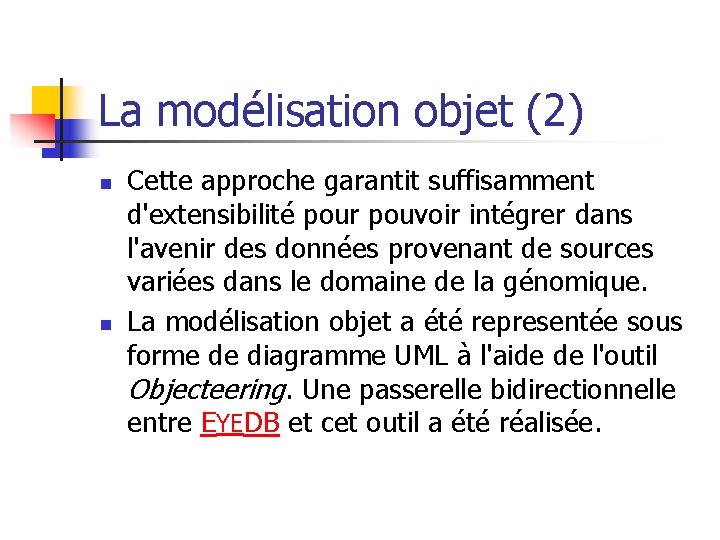 La modélisation objet (2) n n Cette approche garantit suffisamment d'extensibilité pour pouvoir intégrer