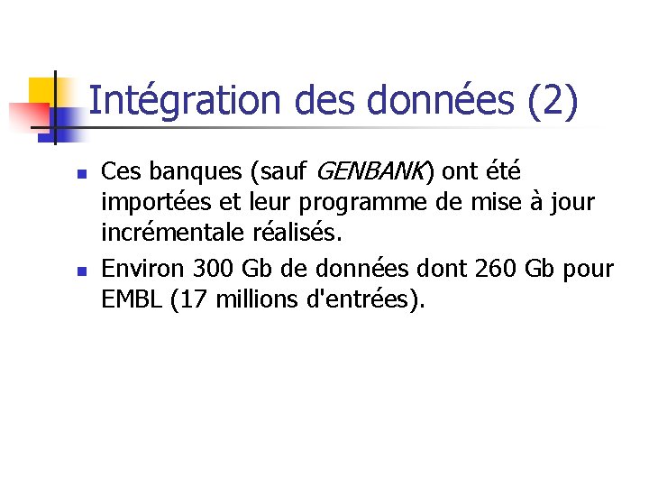 Intégration des données (2) n n Ces banques (sauf GENBANK) ont été importées et