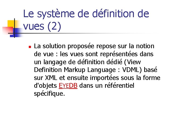 Le système de définition de vues (2) n La solution proposée repose sur la