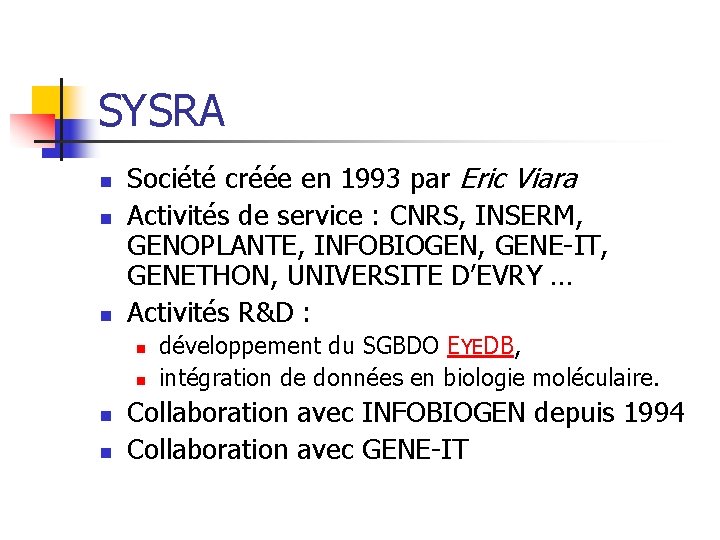 SYSRA n n n Société créée en 1993 par Eric Viara Activités de service