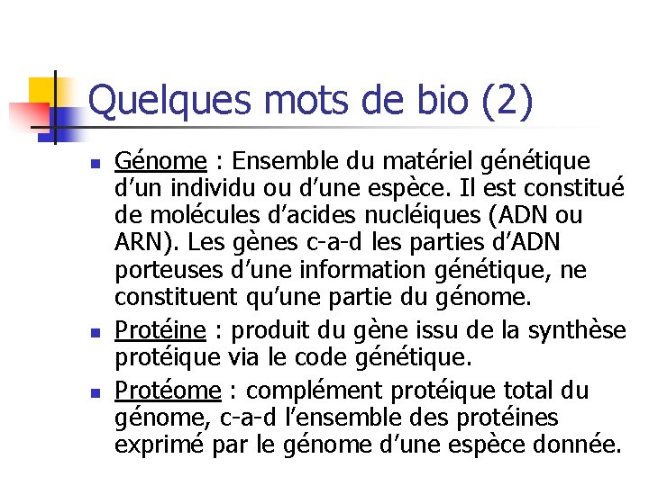 Quelques mots de bio (2) n n n Génome : Ensemble du matériel génétique