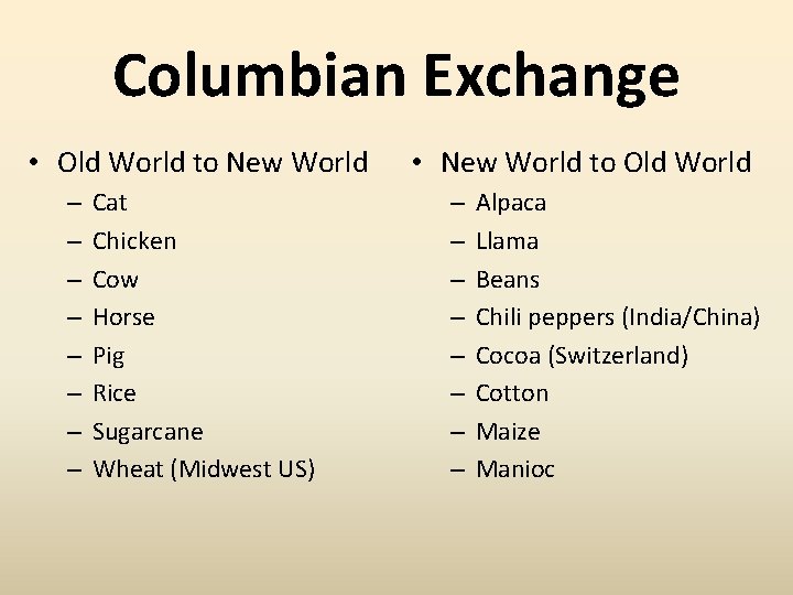 Columbian Exchange • Old World to New World – – – – Cat Chicken