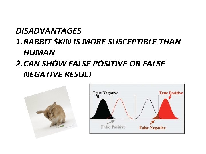 DISADVANTAGES 1. RABBIT SKIN IS MORE SUSCEPTIBLE THAN HUMAN 2. CAN SHOW FALSE POSITIVE