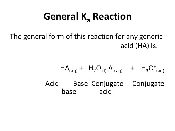 General Ka Reaction The general form of this reaction for any generic acid (HA)