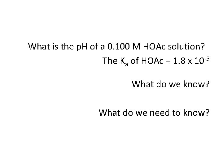 What is the p. H of a 0. 100 M HOAc solution? The Ka