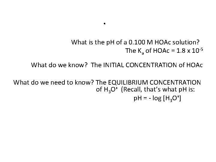 . What is the p. H of a 0. 100 M HOAc solution? The