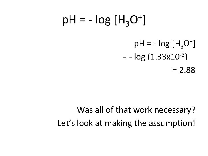 p. H = log [H 3 O+] = log (1. 33 x 10 3)
