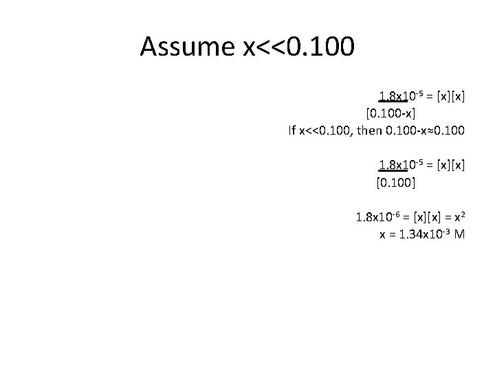 Assume x<<0. 100 1. 8 x 10 5 = [x][x] [0. 100 x] If