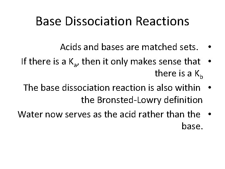 Base Dissociation Reactions Acids and bases are matched sets. If there is a Ka,