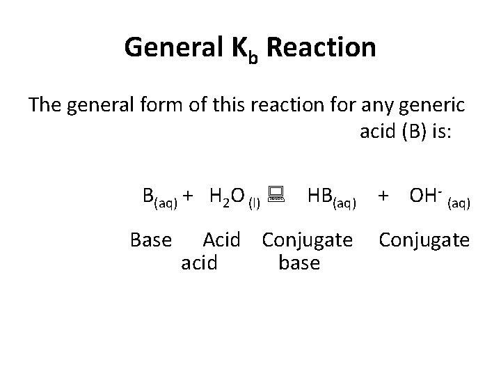 General Kb Reaction The general form of this reaction for any generic acid (B)