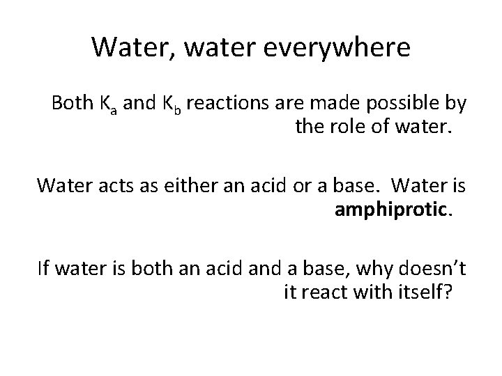 Water, water everywhere Both Ka and Kb reactions are made possible by the role