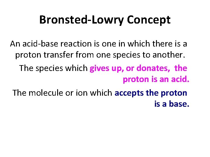 Bronsted-Lowry Concept An acid base reaction is one in which there is a proton