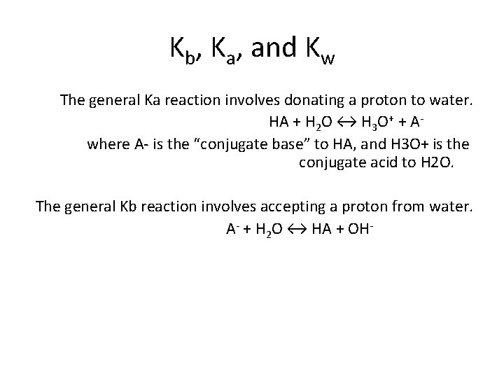 Kb, Ka, and Kw The general Ka reaction involves donating a proton to water.
