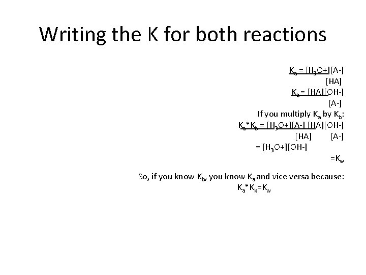 Writing the K for both reactions Ka = [H 3 O+][A ] [HA] Kb