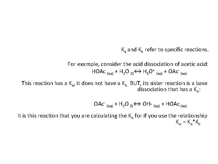 Ka and Kb refer to specific reactions. For example, consider the acid dissociation of