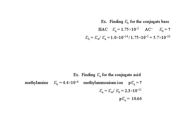 Ex. Finding Kb for the conjugate base HAC Ka = 1. 75× 10– 5
