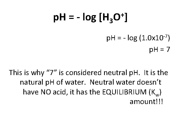 p. H = - log [H 3 O+] p. H = log (1. 0