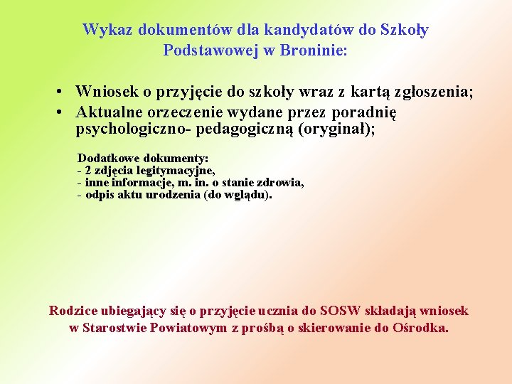 Wykaz dokumentów dla kandydatów do Szkoły Podstawowej w Broninie: • Wniosek o przyjęcie do