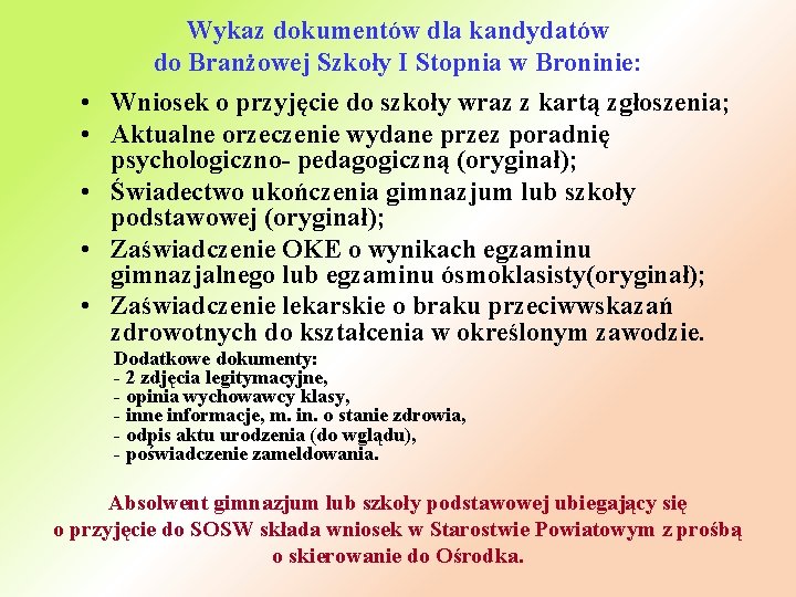 Wykaz dokumentów dla kandydatów do Branżowej Szkoły I Stopnia w Broninie: • Wniosek o