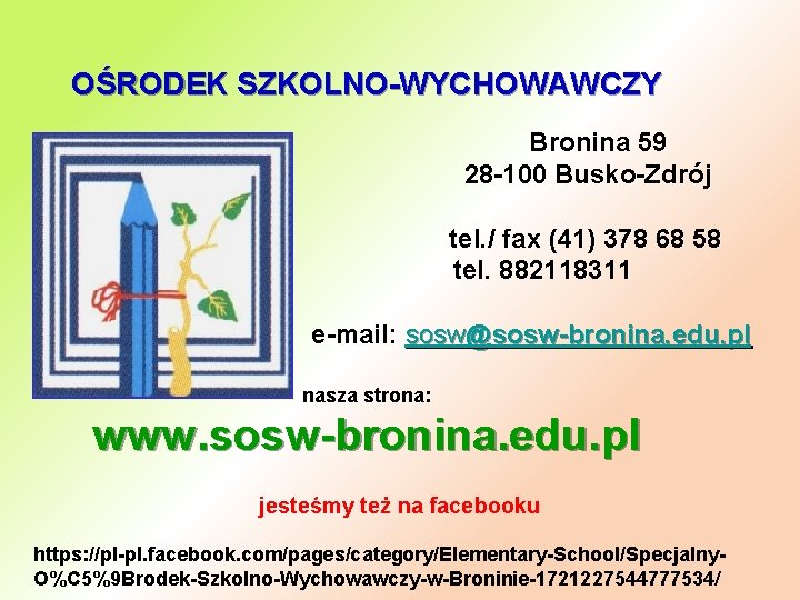 OŚRODEK SZKOLNO-WYCHOWAWCZY Bronina 59 28 -100 Busko-Zdrój tel. / fax (41) 378 68 58