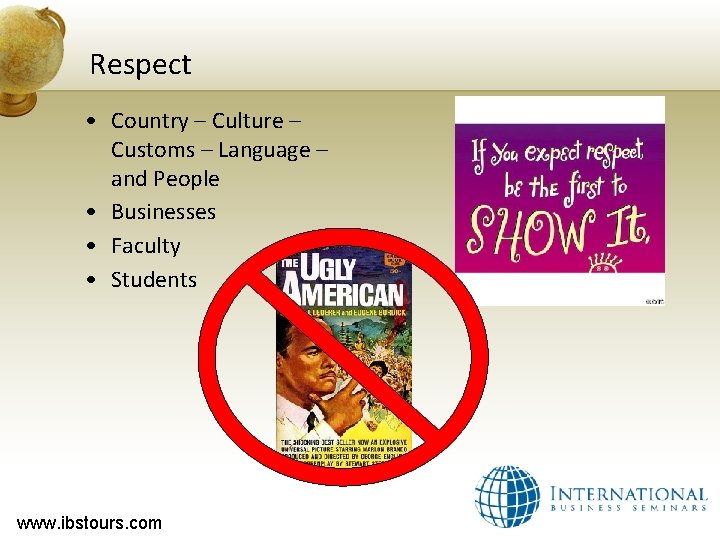 Respect • Country – Culture – Customs – Language – and People • Businesses