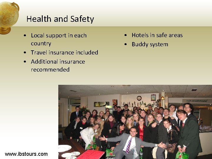Health and Safety • Local support in each country • Travel insurance included •
