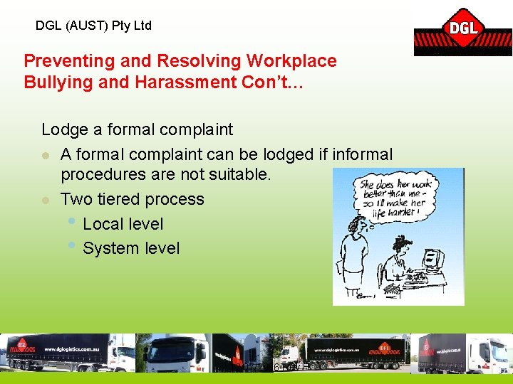 DGL (AUST) Pty Ltd Preventing and Resolving Workplace Bullying and Harassment Con’t… Lodge a