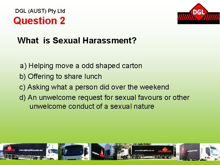 DGL (AUST) Pty Ltd Question 2 What is Sexual Harassment? a) Helping move a