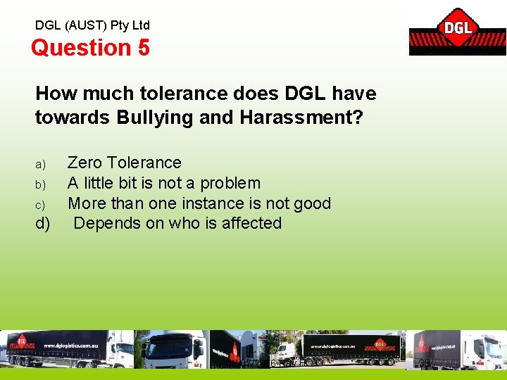 DGL (AUST) Pty Ltd Question 5 How much tolerance does DGL have towards Bullying