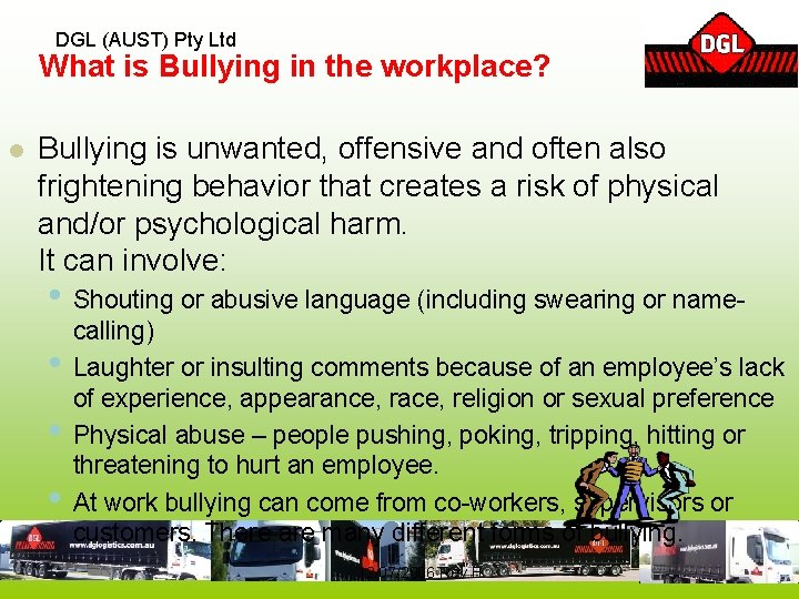 DGL (AUST) Pty Ltd What is Bullying in the workplace? l Bullying is unwanted,
