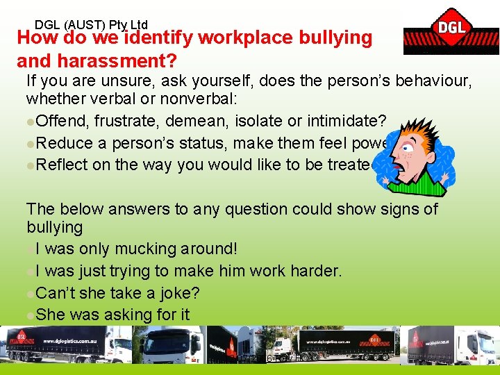 DGL (AUST) Pty Ltd How do we identify workplace bullying and harassment? If you