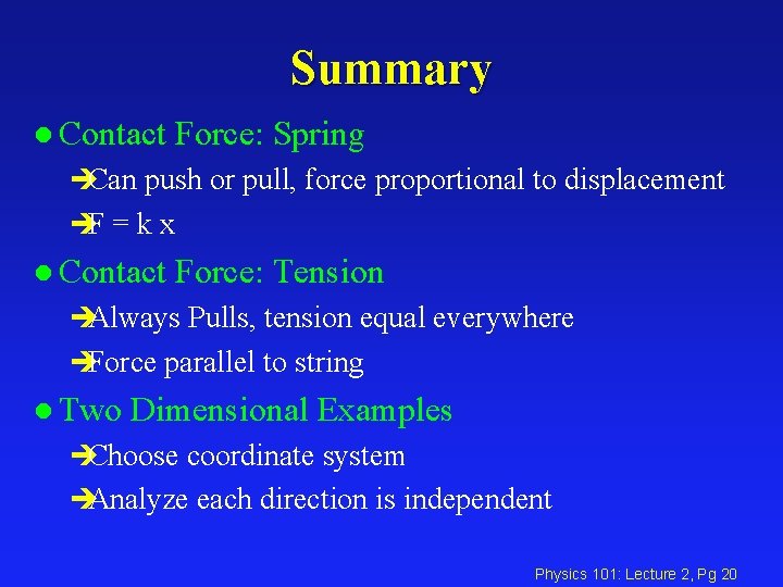 Summary l Contact Force: Spring èCan push or pull, force proportional to displacement èF