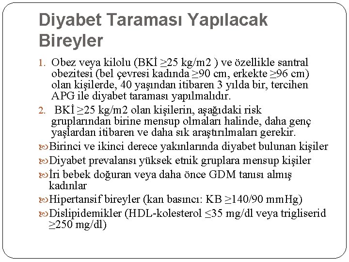 Diyabet Taraması Yapılacak Bireyler 1. Obez veya kilolu (BKİ ≥ 25 kg/m 2 )