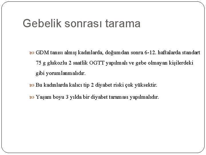 Gebelik sonrası tarama GDM tanısı almış kadınlarda, doğumdan sonra 6 -12. haftalarda standart 75