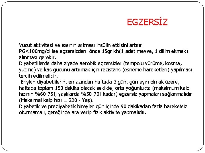 EGZERSİZ Vücut aktivitesi ve ısısının artması insülin etkisini artırır. PG<100 mg/dl ise egzersizden önce