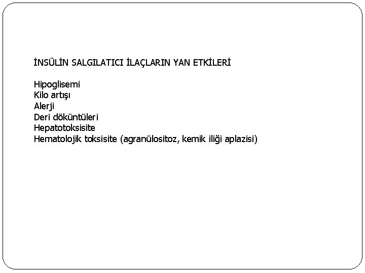 İNSÜLİN SALGILATICI İLAÇLARIN YAN ETKİLERİ Hipoglisemi Kilo artışı Alerji Deri döküntüleri Hepatotoksisite Hematolojik toksisite