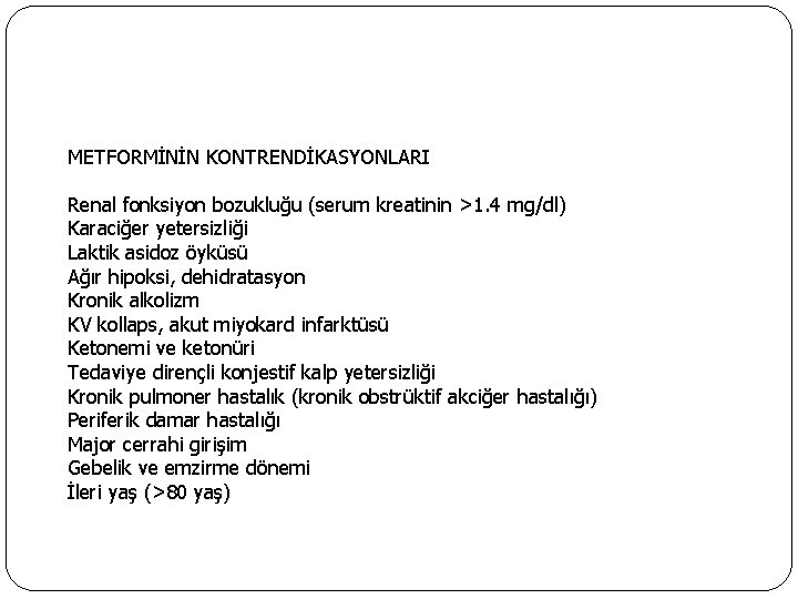 METFORMİNİN KONTRENDİKASYONLARI Renal fonksiyon bozukluğu (serum kreatinin >1. 4 mg/dl) Karaciğer yetersizliği Laktik asidoz