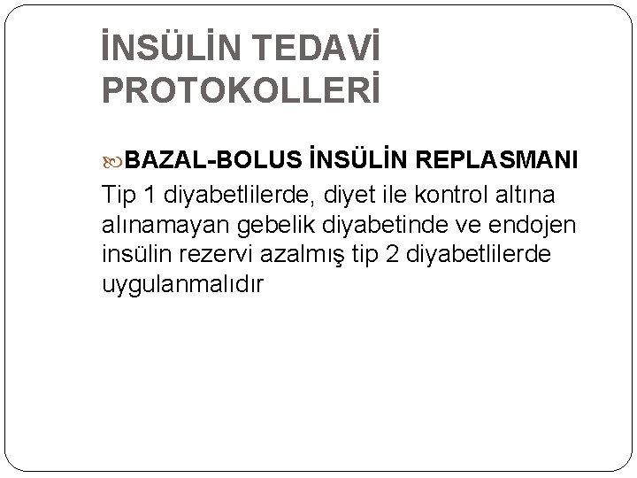 İNSÜLİN TEDAVİ PROTOKOLLERİ BAZAL-BOLUS İNSÜLİN REPLASMANI Tip 1 diyabetlilerde, diyet ile kontrol altına alınamayan